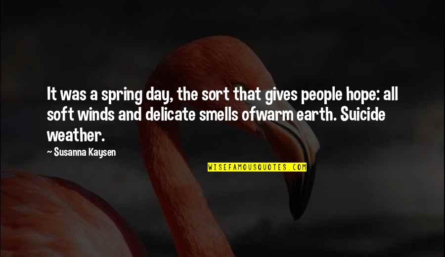 Warm Weather Quotes By Susanna Kaysen: It was a spring day, the sort that