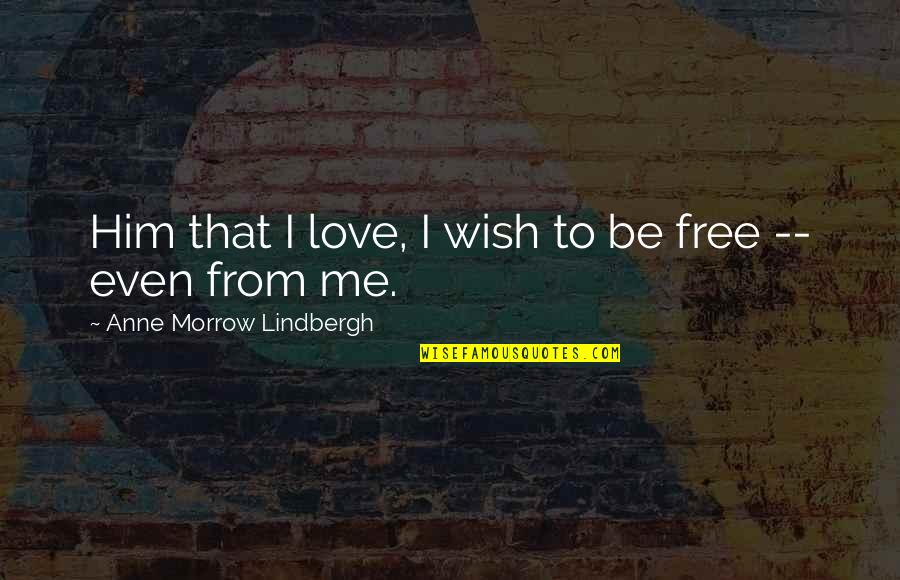 Warmdaddys Braised Quotes By Anne Morrow Lindbergh: Him that I love, I wish to be Warmdaddys Braised Quotes By Anne Morrow Lindbergh: Him that I love, I wish to be