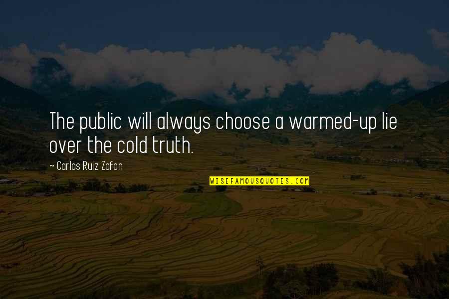 Warmed Quotes By Carlos Ruiz Zafon: The public will always choose a warmed-up lie