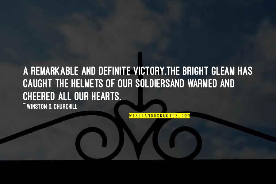 Warmed Quotes By Winston S. Churchill: A remarkable and definite victory.The bright gleam has