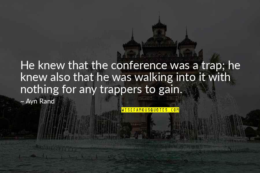 Warmenhoven Family Foundation Quotes By Ayn Rand: He knew that the conference was a trap;