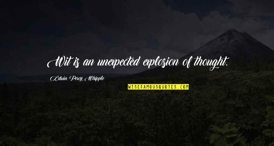 Warmenhoven Foundation Quotes By Edwin Percy Whipple: Wit is an unexpected explosion of thought.