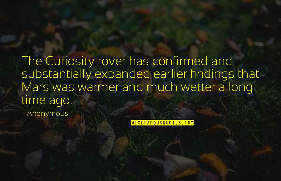 Warmer Than Quotes By Anonymous: The Curiosity rover has confirmed and substantially expanded