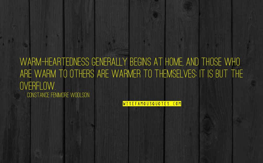 Warmer Than Quotes By Constance Fenimore Woolson: Warm-heartedness generally begins at home, and those who