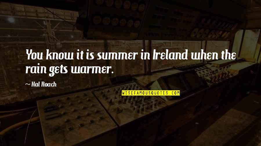 Warmer Than Quotes By Hal Roach: You know it is summer in Ireland when