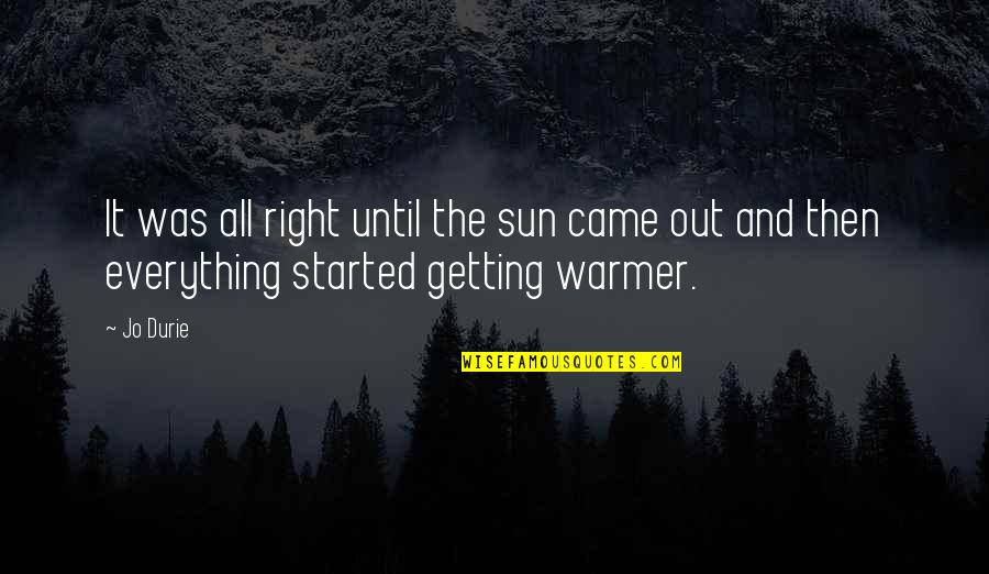 Warmer Than Quotes By Jo Durie: It was all right until the sun came