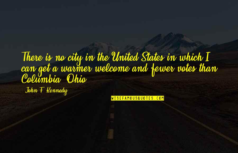 Warmer Than Quotes By John F. Kennedy: There is no city in the United States