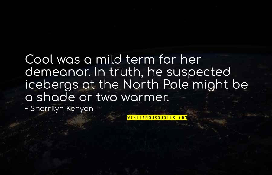 Warmer Than Quotes By Sherrilyn Kenyon: Cool was a mild term for her demeanor.
