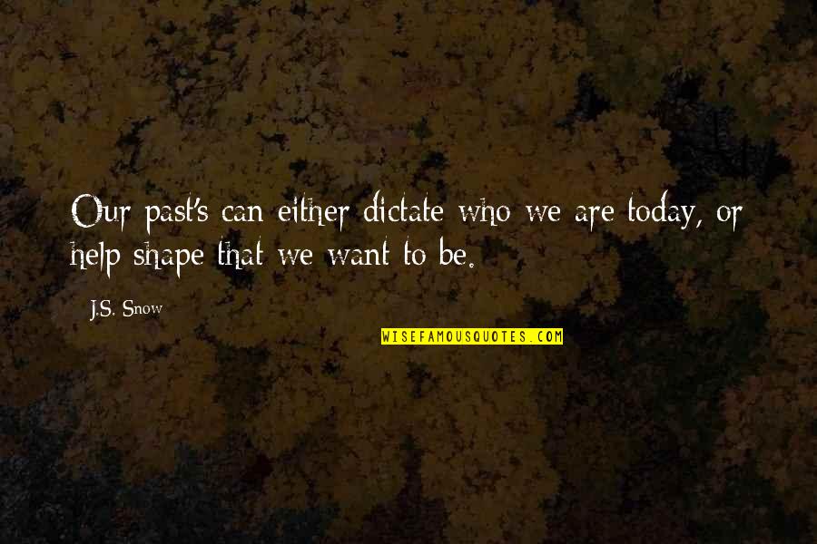 Warmest Congratulations Quotes By J.S. Snow: Our past's can either dictate who we are