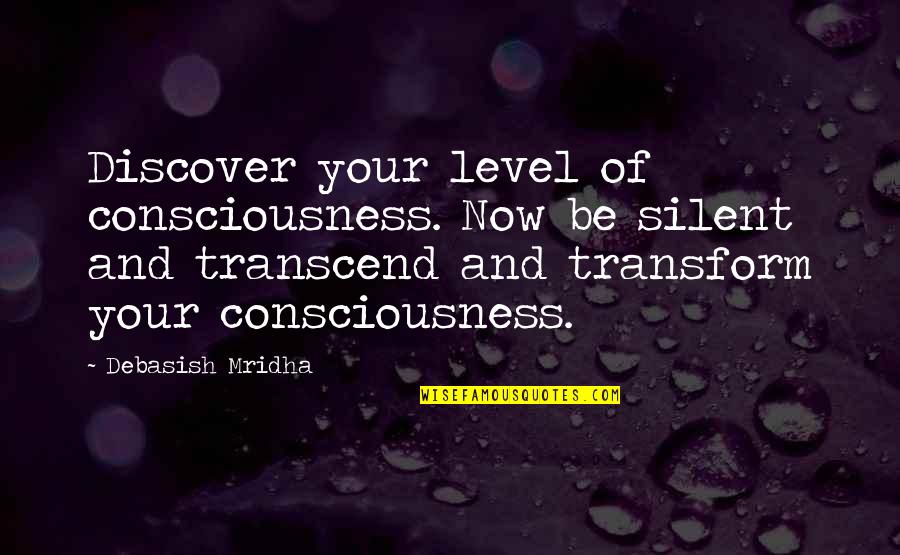 Warmest Gloves Quotes By Debasish Mridha: Discover your level of consciousness. Now be silent
