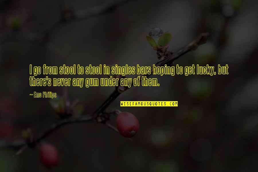 Warmest Hunting Quotes By Emo Philips: I go from stool to stool in singles Warmest Hunting Quotes By Emo Philips: I go from stool to stool in singles