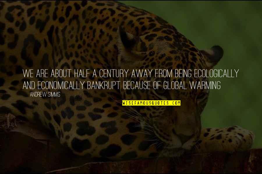 Warming Quotes By Andrew Simms: We are about half a century away from Warming Quotes By Andrew Simms: We are about half a century away from