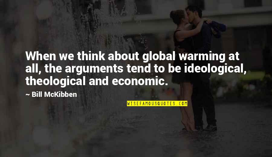 Warming Quotes By Bill McKibben: When we think about global warming at all,