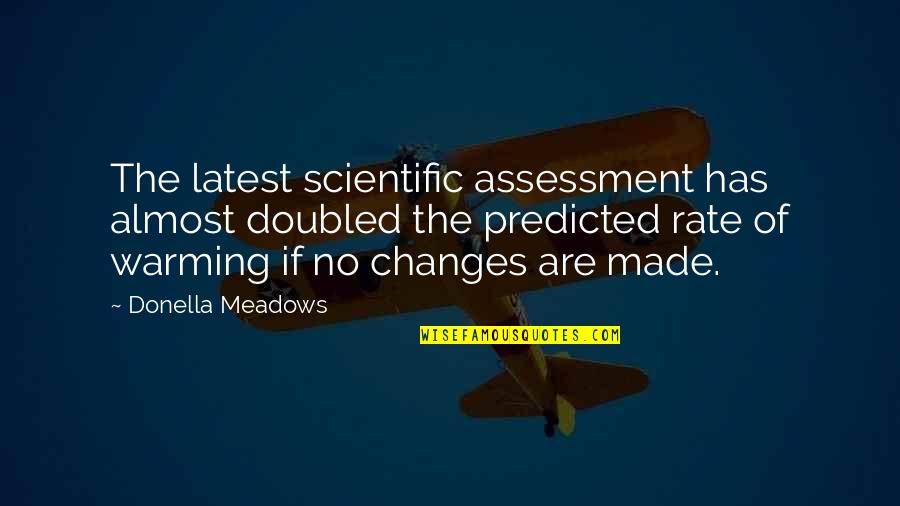 Warming Quotes By Donella Meadows: The latest scientific assessment has almost doubled the