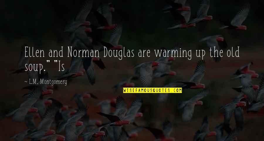 Warming Quotes By L.M. Montgomery: Ellen and Norman Douglas are warming up the