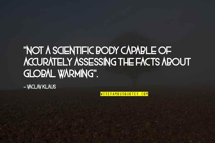 Warming Quotes By Vaclav Klaus: "not a scientific body capable of accurately assessing