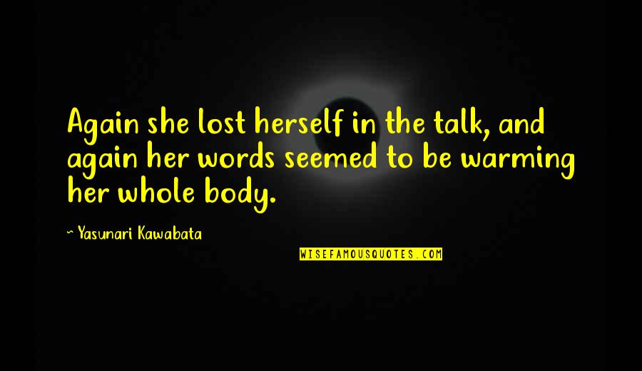 Warming Quotes By Yasunari Kawabata: Again she lost herself in the talk, and