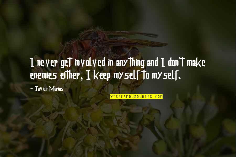 Warming The Stone Child Quotes By Javier Marias: I never get involved in anything and I