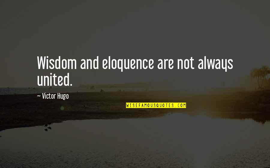 Warmists Quotes By Victor Hugo: Wisdom and eloquence are not always united. Warmists Quotes By Victor Hugo: Wisdom and eloquence are not always united.