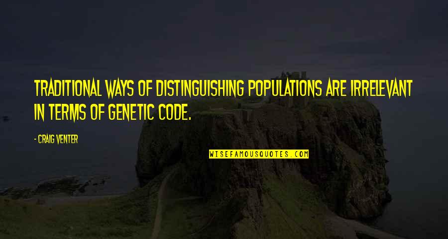 Warmley Corner Quotes By Craig Venter: Traditional ways of distinguishing populations are irrelevant in Warmley Corner Quotes By Craig Venter: Traditional ways of distinguishing populations are irrelevant in