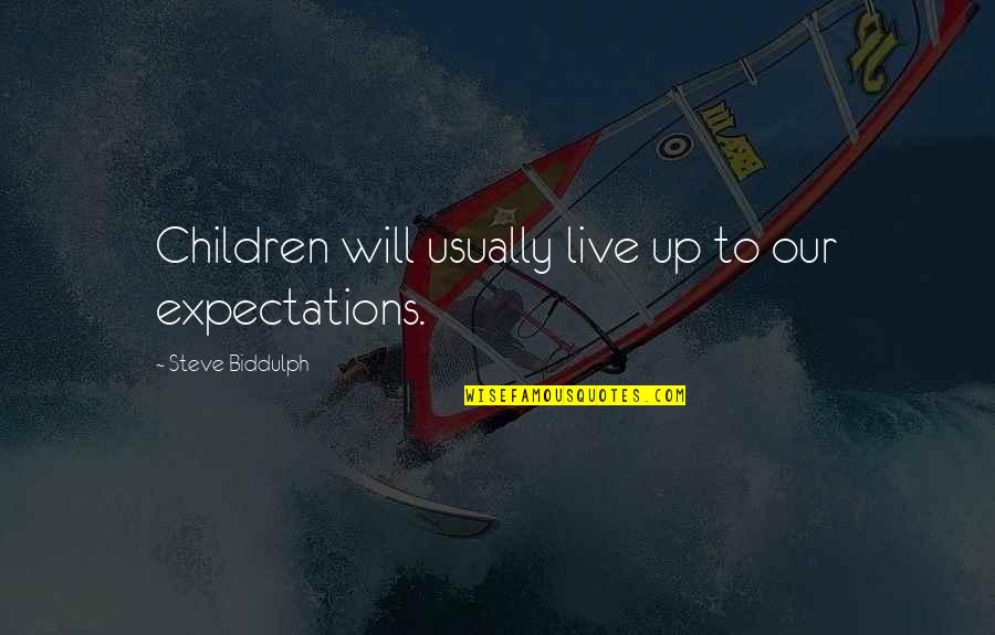 Warmness Quotes By Steve Biddulph: Children will usually live up to our expectations. Warmness Quotes By Steve Biddulph: Children will usually live up to our expectations.