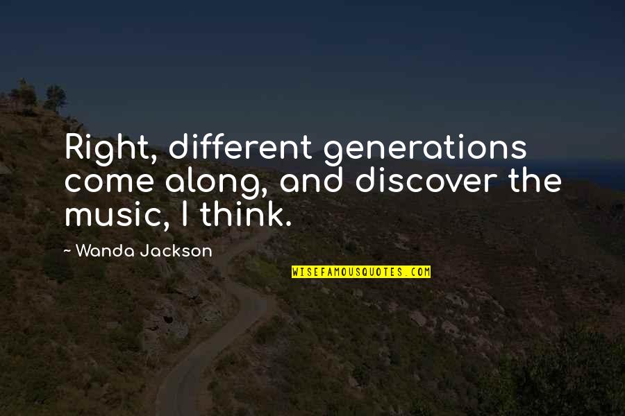 Warmonger Miniatures Quotes By Wanda Jackson: Right, different generations come along, and discover the
