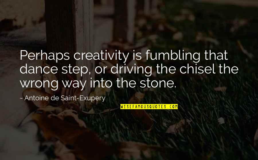 Warmonger Sion Quotes By Antoine De Saint-Exupery: Perhaps creativity is fumbling that dance step, or Warmonger Sion Quotes By Antoine De Saint-Exupery: Perhaps creativity is fumbling that dance step, or