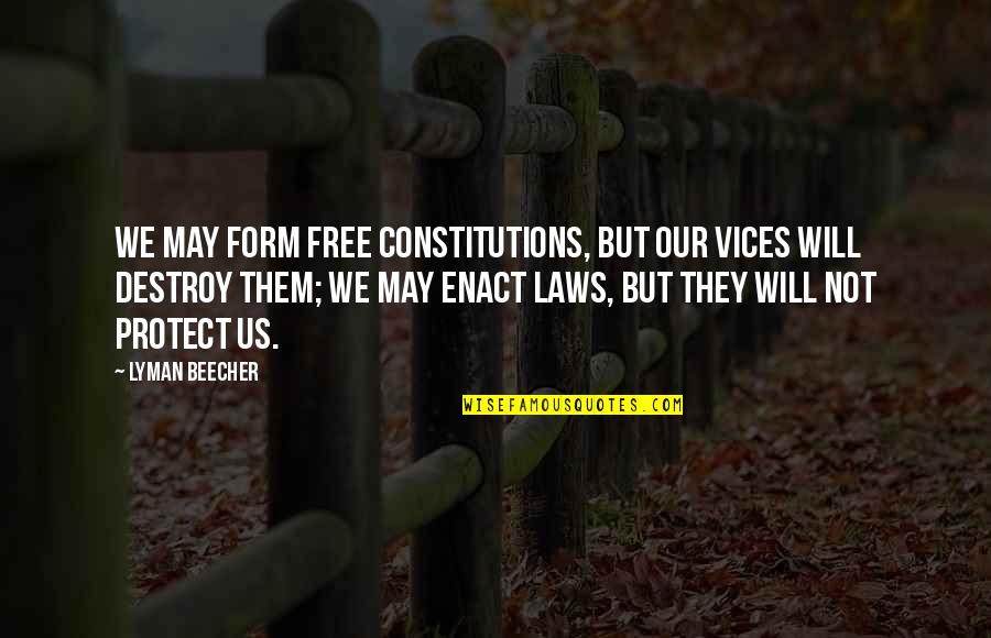 Warmonger Sion Quotes By Lyman Beecher: We may form free constitutions, but our vices Warmonger Sion Quotes By Lyman Beecher: We may form free constitutions, but our vices