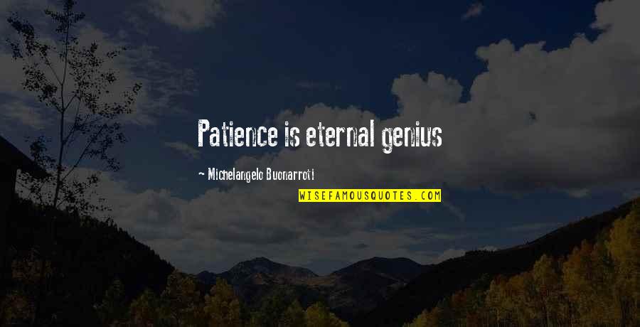 Warmongering Combatant Quotes By Michelangelo Buonarroti: Patience is eternal genius