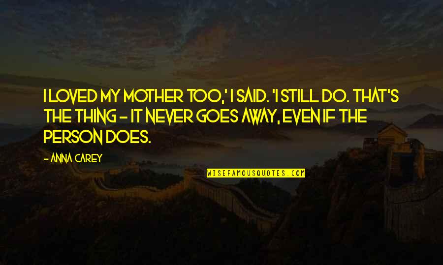 Warmongering Quotes By Anna Carey: I loved my mother too,' I said. 'I Warmongering Quotes By Anna Carey: I loved my mother too,' I said. 'I
