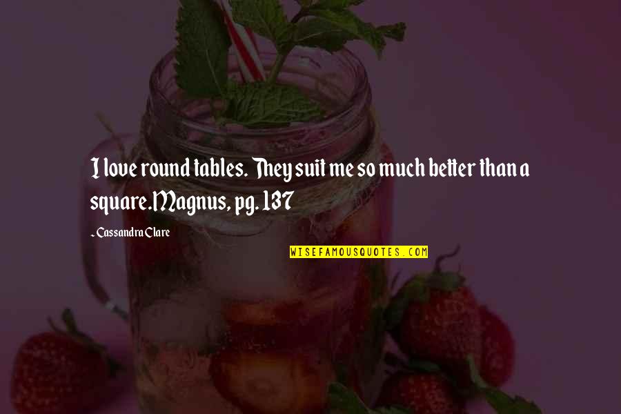 Warmongering Quotes By Cassandra Clare: I love round tables. They suit me so
