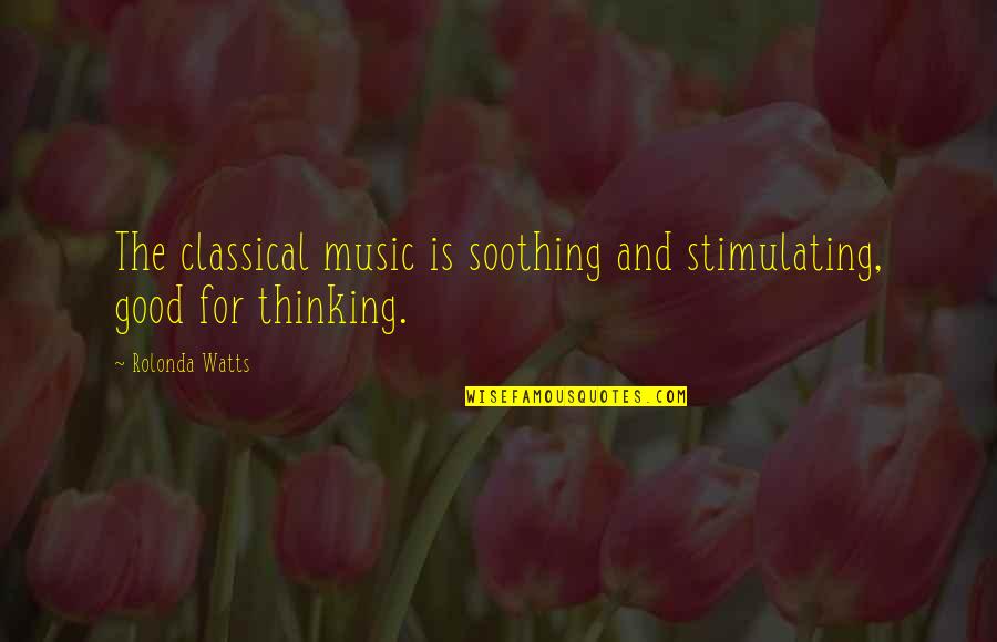 Warmongering Quotes By Rolonda Watts: The classical music is soothing and stimulating, good