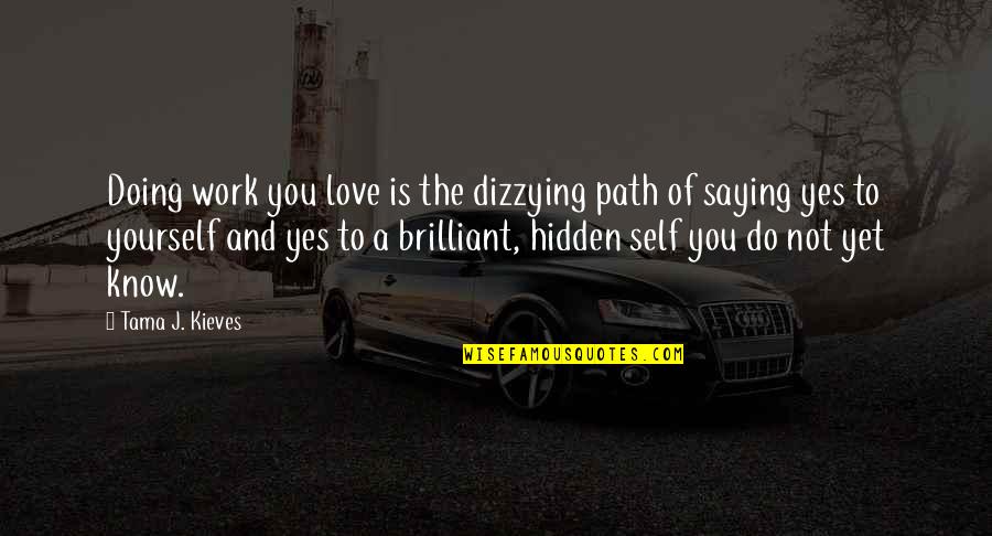 Warmongering Quotes By Tama J. Kieves: Doing work you love is the dizzying path Warmongering Quotes By Tama J. Kieves: Doing work you love is the dizzying path