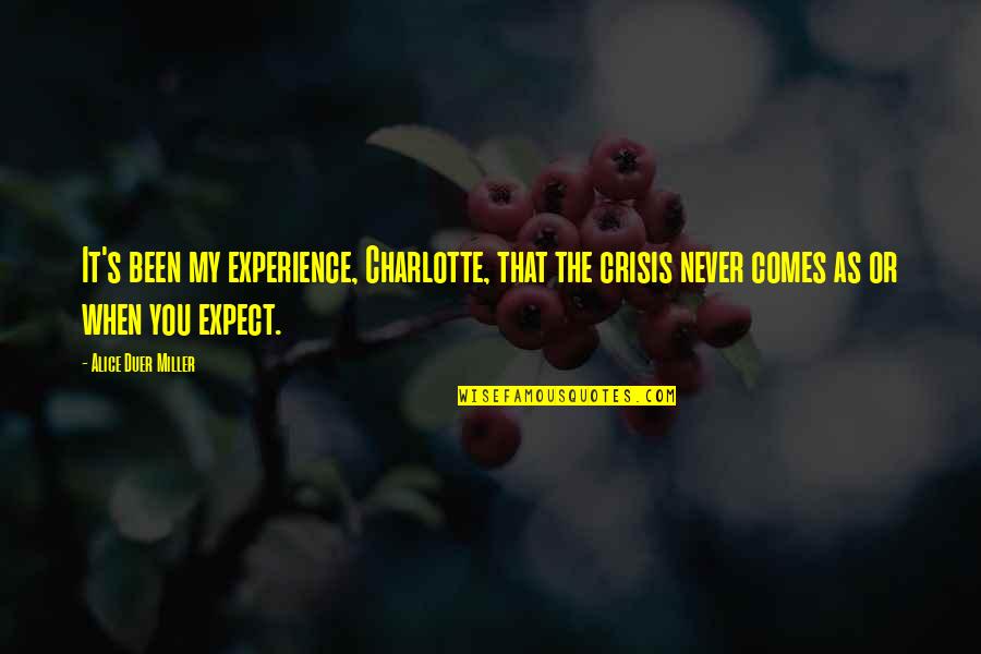 Warmongers Mc Quotes By Alice Duer Miller: It's been my experience, Charlotte, that the crisis Warmongers Mc Quotes By Alice Duer Miller: It's been my experience, Charlotte, that the crisis