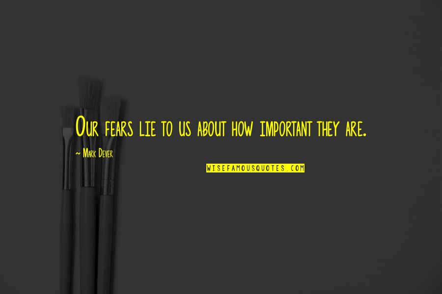 Warmoth Quotes By Mark Dever: Our fears lie to us about how important Warmoth Quotes By Mark Dever: Our fears lie to us about how important