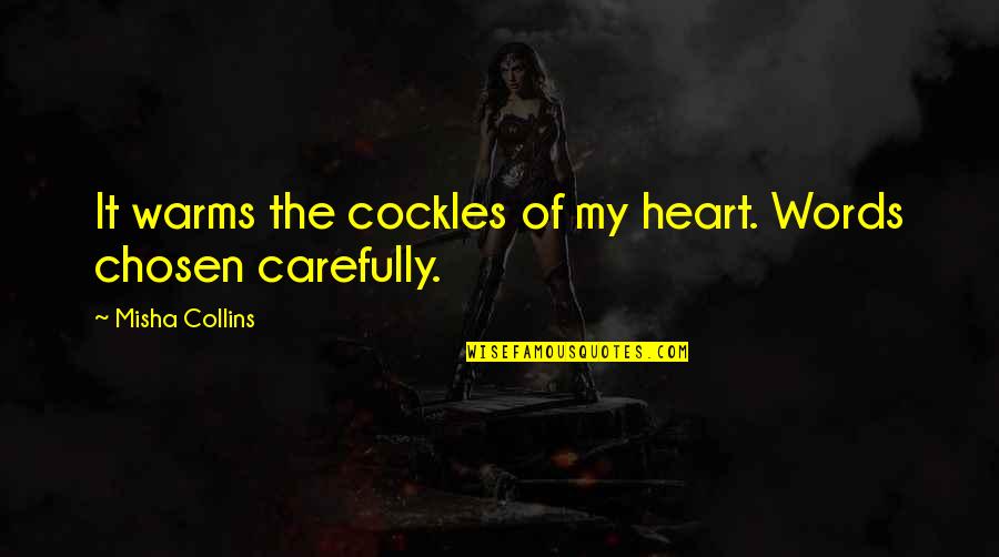 Warms My Heart Quotes By Misha Collins: It warms the cockles of my heart. Words