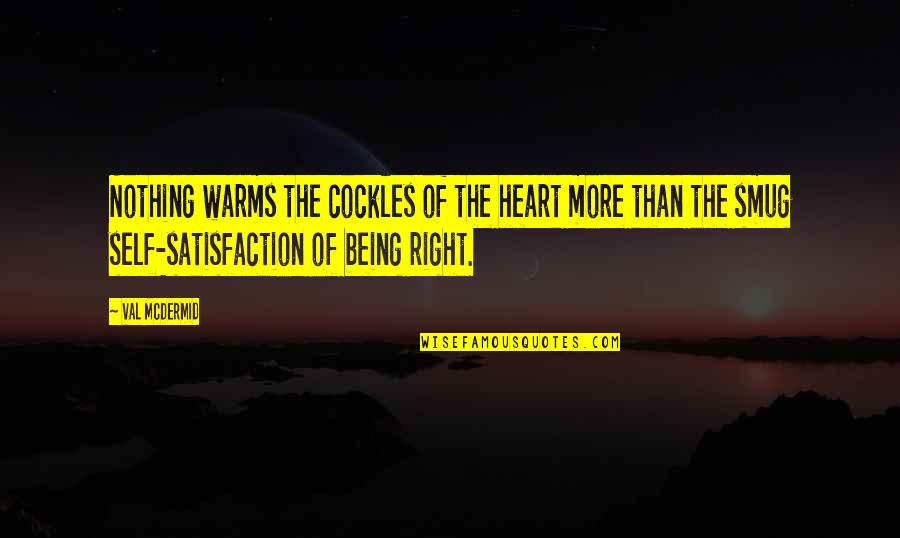 Warms My Heart Quotes By Val McDermid: Nothing warms the cockles of the heart more Warms My Heart Quotes By Val McDermid: Nothing warms the cockles of the heart more