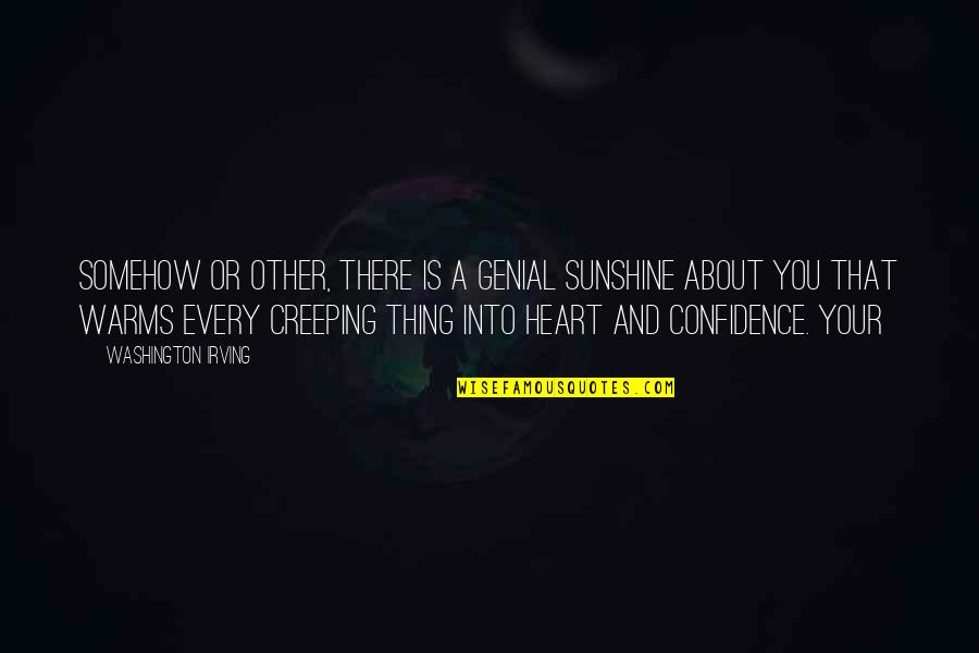 Warms My Heart Quotes By Washington Irving: somehow or other, there is a genial sunshine Warms My Heart Quotes By Washington Irving: somehow or other, there is a genial sunshine