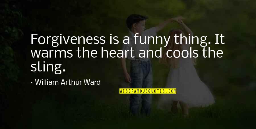 Warms My Heart Quotes By William Arthur Ward: Forgiveness is a funny thing. It warms the Warms My Heart Quotes By William Arthur Ward: Forgiveness is a funny thing. It warms the