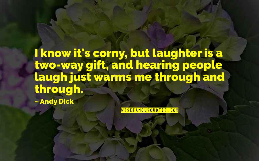 Warms Quotes By Andy Dick: I know it's corny, but laughter is a