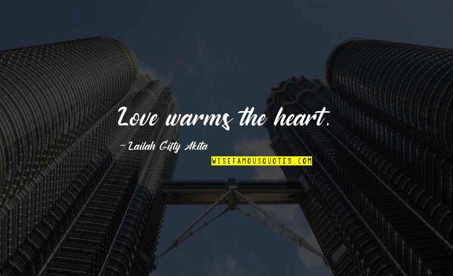 Warms Quotes By Lailah Gifty Akita: Love warms the heart.
