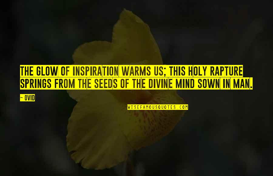 Warms Quotes By Ovid: The glow of inspiration warms us; this holy