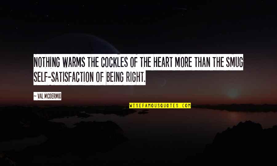 Warms Your Heart Quotes By Val McDermid: Nothing warms the cockles of the heart more Warms Your Heart Quotes By Val McDermid: Nothing warms the cockles of the heart more