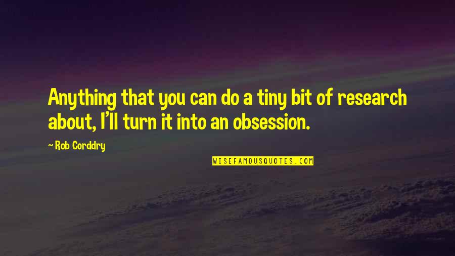 Warmsoles Quotes By Rob Corddry: Anything that you can do a tiny bit Warmsoles Quotes By Rob Corddry: Anything that you can do a tiny bit