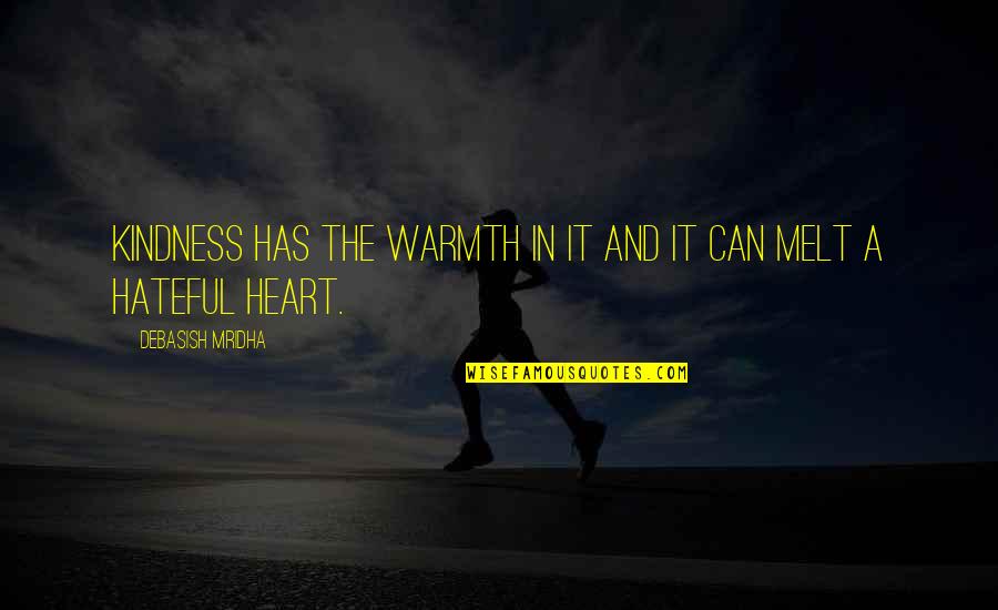 Warmth And Love Quotes By Debasish Mridha: Kindness has the warmth in it and it Warmth And Love Quotes By Debasish Mridha: Kindness has the warmth in it and it