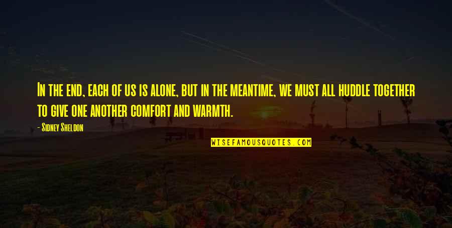 Warmth Comfort Quotes By Sidney Sheldon: In the end, each of us is alone, Warmth Comfort Quotes By Sidney Sheldon: In the end, each of us is alone,