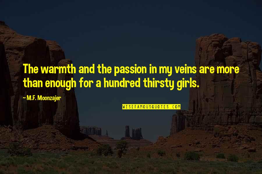 Warmth Quotes By M.F. Moonzajer: The warmth and the passion in my veins