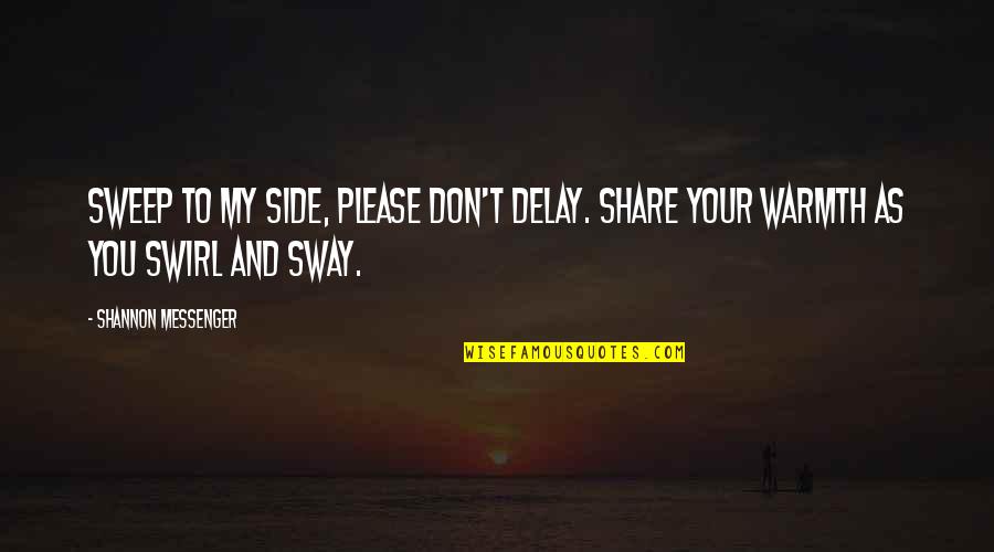 Warmth Quotes By Shannon Messenger: Sweep to my side, please don't delay. Share