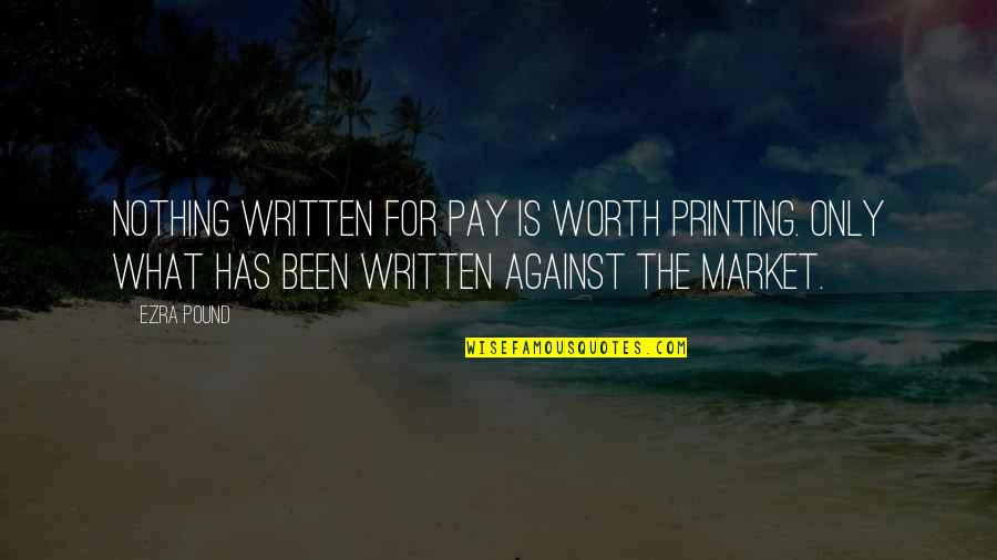 Warmthless Quotes By Ezra Pound: Nothing written for pay is worth printing. Only