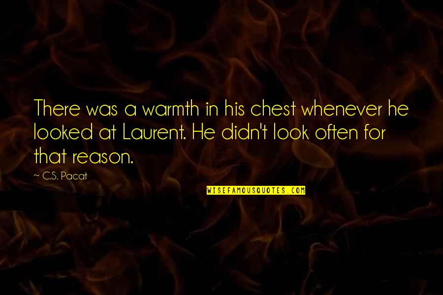 Warmth's Quotes By C.S. Pacat: There was a warmth in his chest whenever